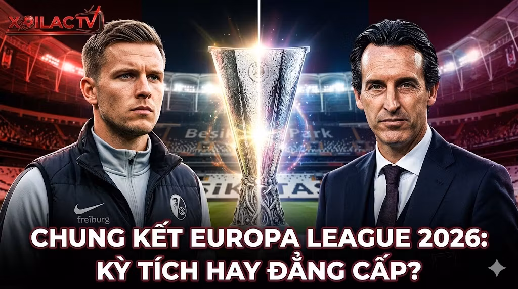 Nhận định trận chung kết Europa League 2026 giữa Freiburg và Aston Villa. Hình ảnh đối đầu căng thẳng giữa HLV Julian Schuster và Unai Emery cùng chiếc cúp vô địch từ chuyên gia Xoilac TV.